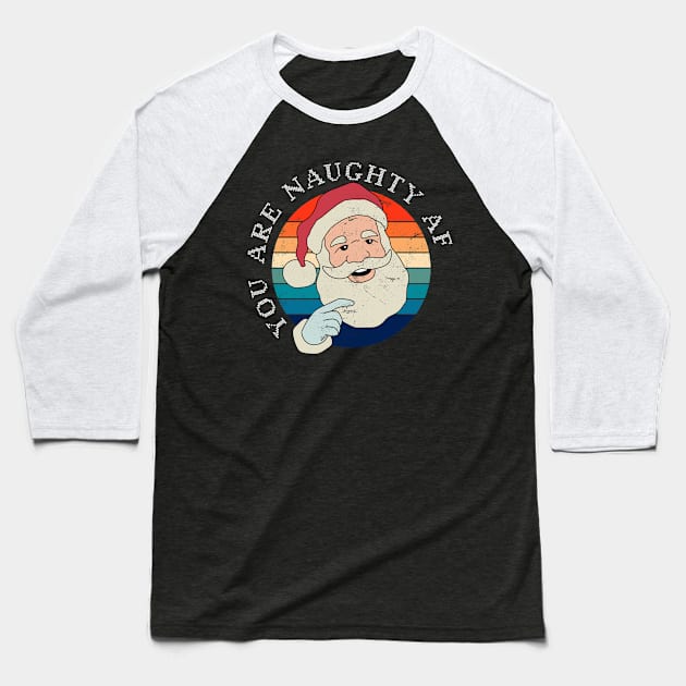 Funny Christmas Santa Claus - You Are Naughty AF Baseball T-Shirt by ShopBuzz